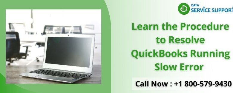 Learn the Procedure to Resolve QuickBooks Running Slow Error