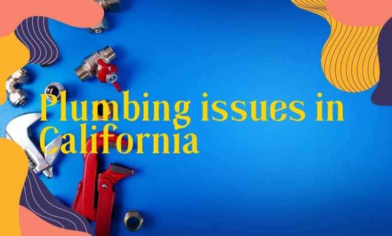 Plumbing issues in California