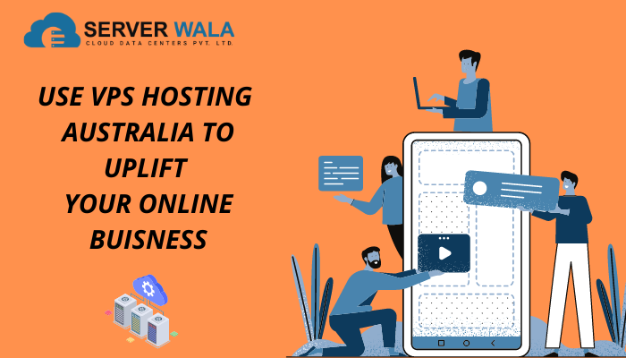 Use VPS Hosting Australia To Uplift Your Online Business
